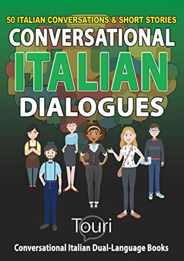 Conversational Italian Dialogues: 50 Italian Conversations and Short Stories (Conversational Italian Dual Language Books)